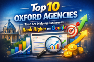Top 10 Oxford Agencies That Are Helping Businesses Rank Higher on Google